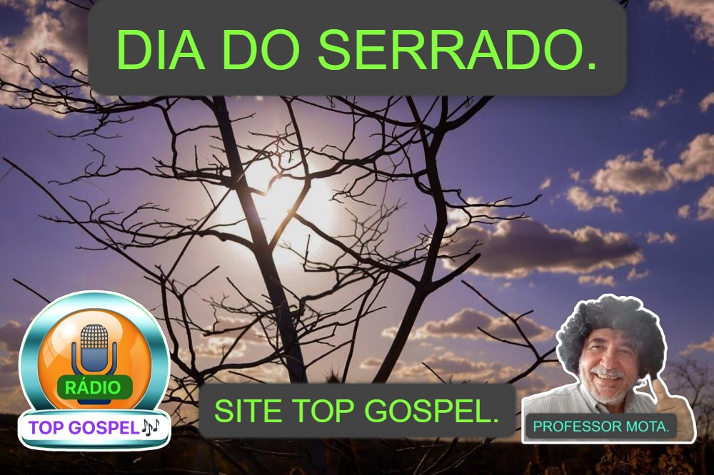 Dia Nacional do Serrado Brasileiro@Preservar Sempre.Site Top Gospel por Dentro da Notícia.