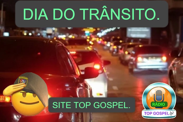 Dia do Trânsito. Seja mais Tolerante com todos. Viva a Vida como ela é…@ Site Top Gospel  Na Trilha da Notícia.